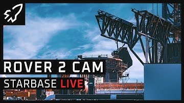 Starbase Live Rover 2.0 Cam SpaceX Starship Launch Complex