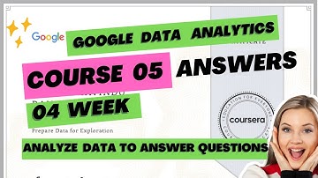 Course 05 / 04 Week Google Data Analytics Certification Course Answers