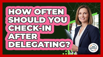 How Often Should You Check-In After Delegating?