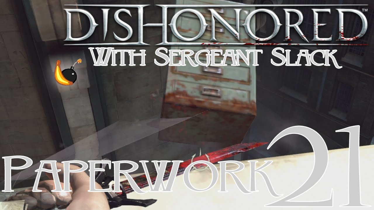 Ep 21: Paperwork | Dishonored (sic) with Sergeant Slack