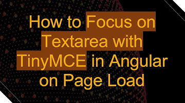 How to Focus on Textarea with TinyMCE in Angular on Page Load