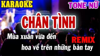 Karaoke Chân Tình Remix Tone Nữ | 84