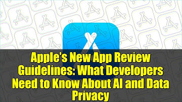 Apple’s New App Review Guidelines: What Developers Need to Know About AI and Data Privacy