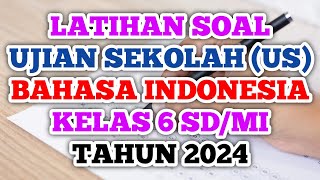 Latihan Soal Ujian Sekolah US Kelas 6  Bahasa IndonesiaTahun 2024