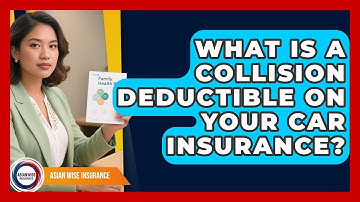 What Is A Collision Deductible On Your Car Insurance? - Asian Wise Insurance