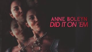 Anne Boleyn ▸did it on &#39;em