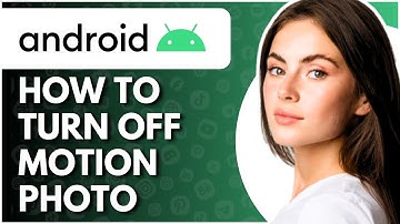 How to Turn Off Motion Photo on Android - Full Guide