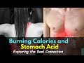 Burning Calories and Stomach Acid: Exploring the Real Connection