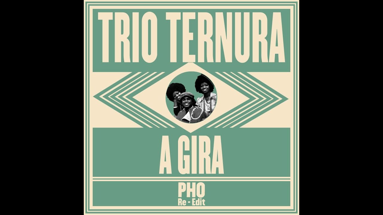 Trio Ternura - A Gira (PHO Re Edit) Trio Ternura - A Gira (PHO Re Edit)