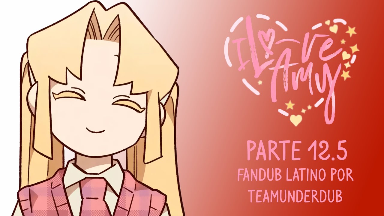 I LOVE AMY (FANDUB EN ESPAÑOL POR #TeamUnderDub) || PARTE 12.5 - YouTube