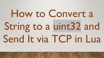 How to Convert a String to a uint32 and Send It via TCP in Lua
