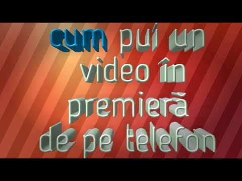 Cum să pui un videoclip în premieră de pe telefon .