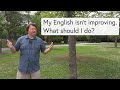 ”My English isn’t improving. What should I do?”