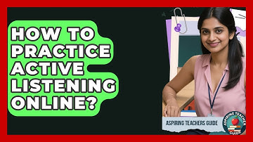 How To Practice Active Listening Online? - Aspiring Teacher Guide