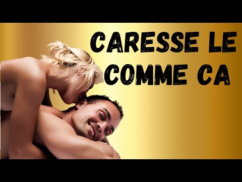 Vidéo: Comment Dire à Un Homme Que Ses Caresses N'excitent Pas