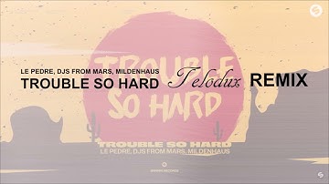 Le Pedre, DJs From Mars, Mildenhaus - Trouble So Hard (Telodux Remix)