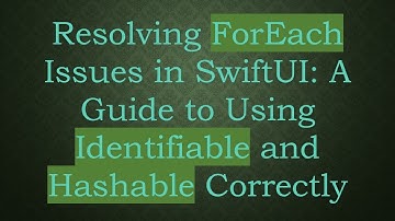 Resolving ForEach Issues in SwiftUI: A Guide to Using Identifiable and Hashable Correctly