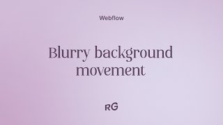 How to Create Blurry Animated Backgrounds in Webflow