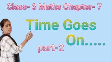 class- 3 chapter- 7 part -2 ,time goes on....