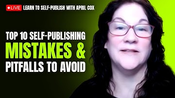 Top 10 Self-Publishing Mistakes & Pitfalls to Avoid