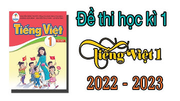 Đề thi học kì 1 Tiếng việt lớp 1 Sách cánh diều năm học 2022  2023