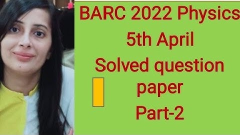 #BARC 2022 ,5th April Physics exam solved question paper#Barc 2022 Physics solution, 5 April