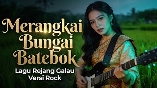 Merangkai Bungai Batebok - Lagu Rejang Versi Rock | Bikin Kangen Kampung Halaman 
