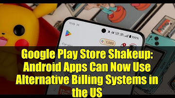 Google Play Store Shakeup: Android Apps Can Now Use Alternative Billing Systems in the US
