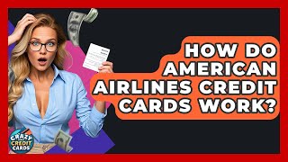 How Do American Airlines Credit Cards Work? - Crazy About Credit Cards