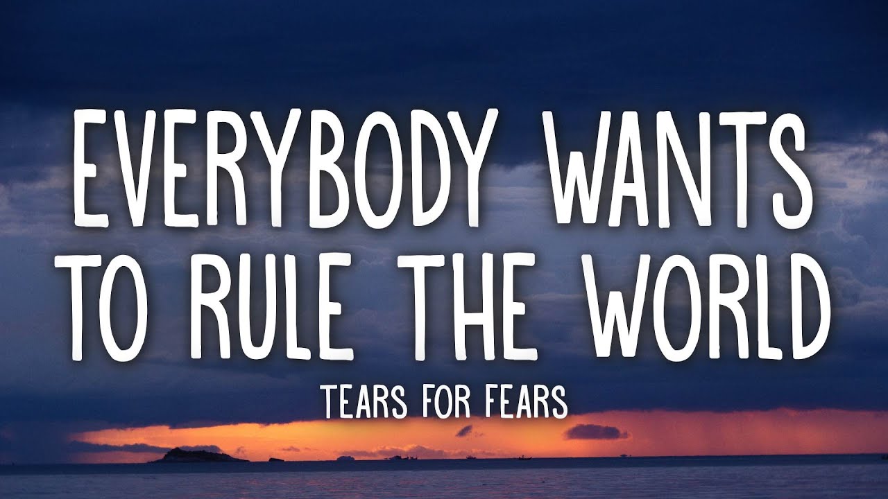 Tears for Fears – Everybody Wants to Rule the World Lyrics