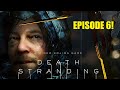 Death Stranding!! PS5! PART 6!