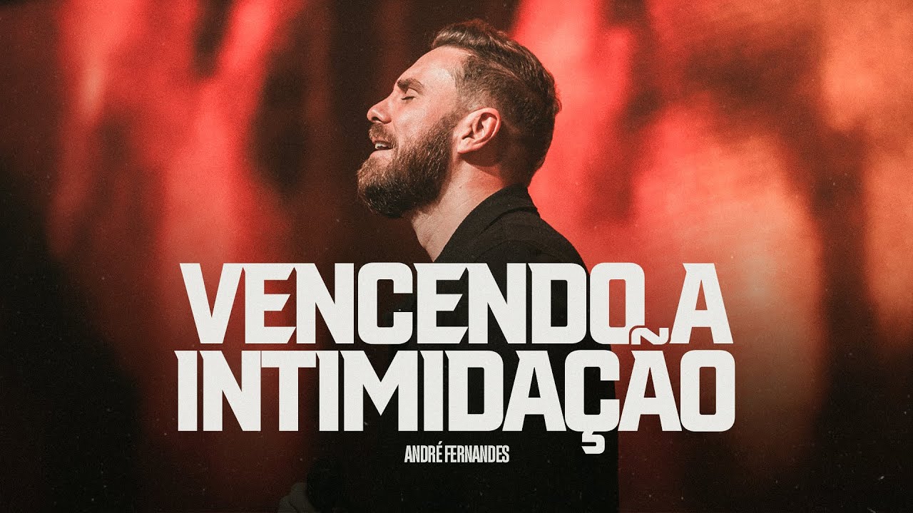 VENCENDO O ESPÍRITO DE INTIMIDAÇÃO | ANDRE FERNANDES