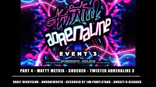 PART 4 - MATTY METRIX - MC SHOCKER - TWISTED ADRENALINE 3 - VAULT NIGHTCLUB - BOURNEMOUTH