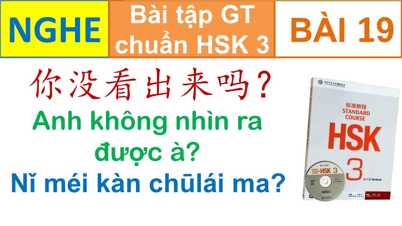 Luyện nghe HSK 3 có đáp án | Bài tập Giáo trình chuẩn HSK 3 Standard course Bài 19