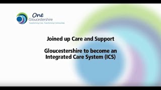 Joined up care and support: Gloucestershire to become an Integrated Care System