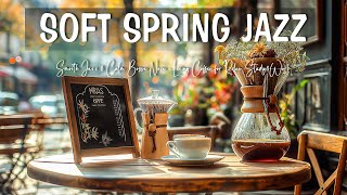 Soft Spring Jazz Music ☕ Smooth Jazz & Calm Bossa Nova  Living Coffee for Relax, Study&Work