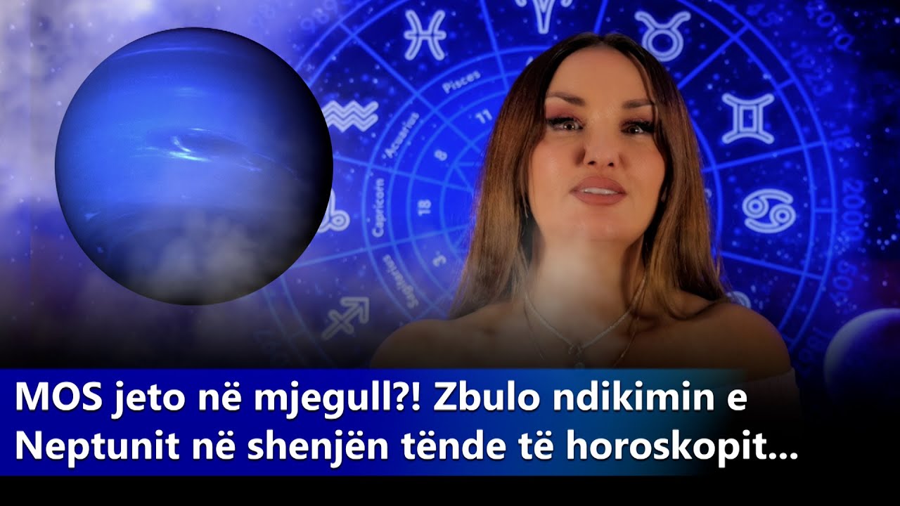 Neptuni po na e mjegullon shikimin! - Antigona zbulon se cilat shenja duhet të kenë kujdes këtë herë