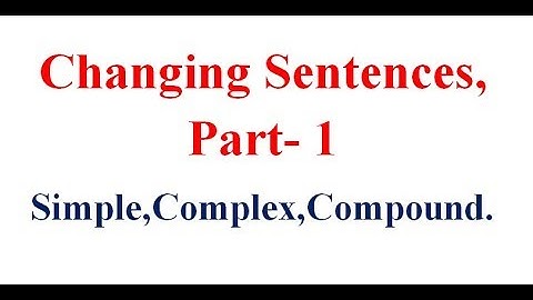 Changing Sentences, Part- 1, Simple Complex Compound., English Grammar
