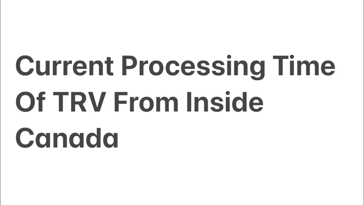 Current Processing Time Of TRV From Inside Canada YouTube