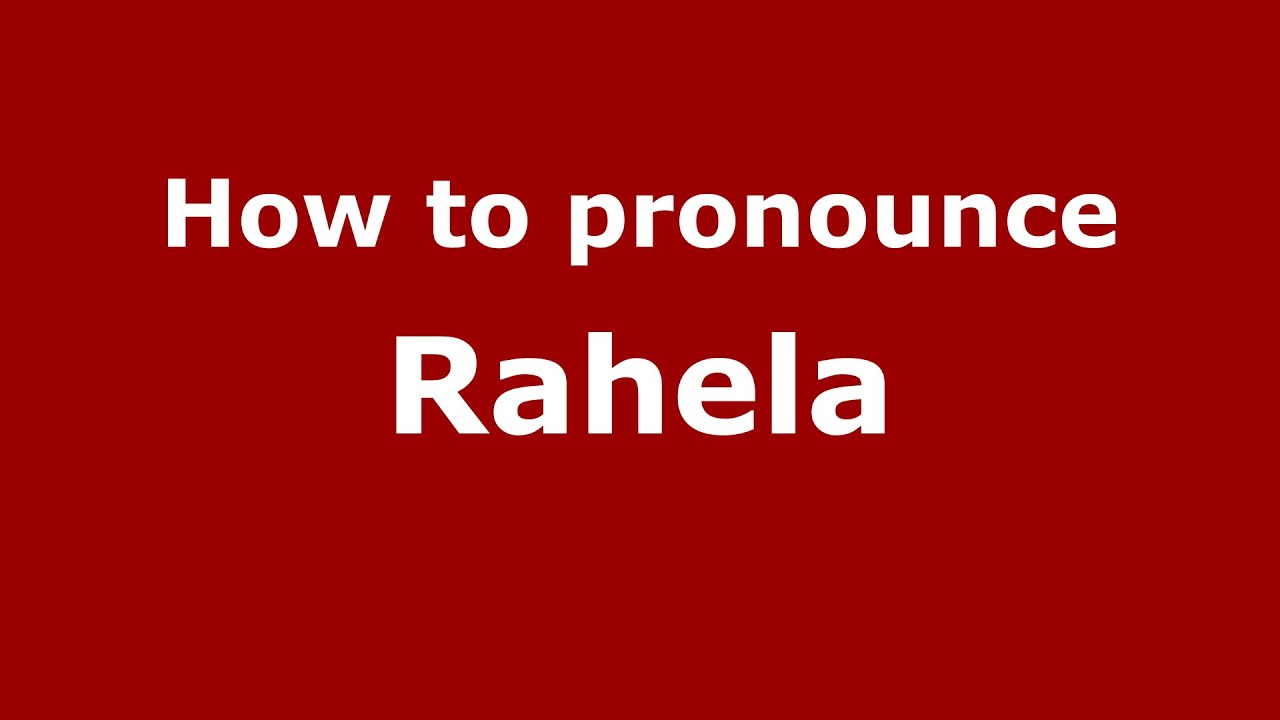 how-to-pronounce-rahela-romanian-romania-pronouncenames-youtube