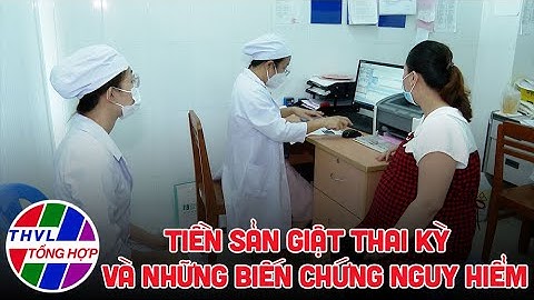 Sức khỏe của bạn: Tiền sản giật thai kỳ và những biến chứng nguy hiểm