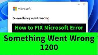 Microsoft Error: Something Went Wrong [1200]