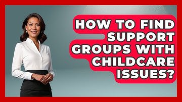 How To Find Support Groups With Childcare Issues? - Middle East Migraters