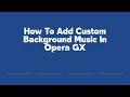 How To Add Custom Background Music In Opera GX