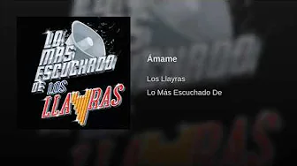 Los Llayras - Ámame