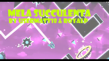 GD: Mela Succulenta by Usermatt18 and RoyalP (Easy Demon) 100% (no coins)