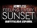 Feeling Every Sunset - Heartless | Sub. Esp.