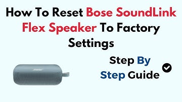 How To Reset Bose SoundLink Flex Speaker To Factory Settings