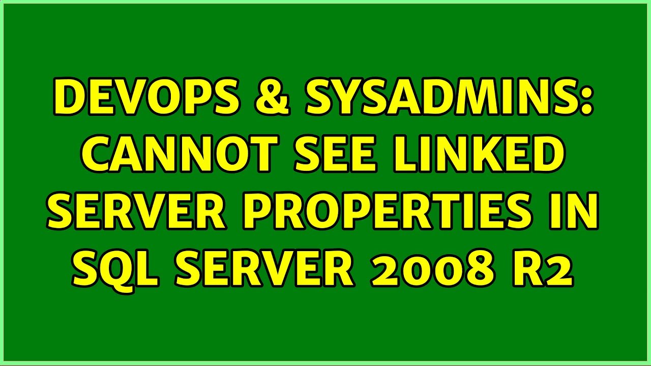 Devops Sysadmins Cannot See Linked Server Properties In Sql Server 08 R2 Youtube Devops Sysadmins Cannot See Linked Server Properties In Sql Server 08 R2 Youtube