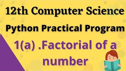 Practical Program | Factorial of a number | 12th Computer Science